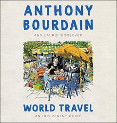 World Travel: An Irreverent Guide by Anthony Bourdain Paperback Book