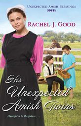 His Unexpected Amish Twins (Unexpected Amish Blessings) by Rachel J. Good Paperback Book