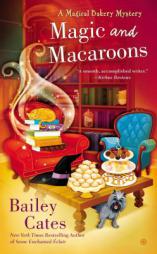 Magic and Macaroons: A Magical Bakery Mystery by Bailey Cates Paperback Book