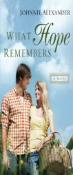 What Hope Remembers by Johnnie Alexander Paperback Book