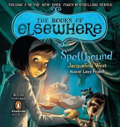 Spellbound: The Books of Elsewhere II Unabridgeds by Jacqueline West Paperback Book