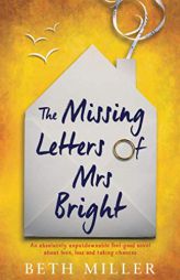 The Missing Letters of Mrs Bright: An absolutely unputdownable feel good novel about love, loss and taking chances by Beth Miller Paperback Book