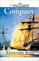 In Gallant Company (Richard Bolitho Novels, No. 3) (Kent, Alexander. Richard Bolitho Novels, No. 3.) by Alexander Kent Paperback Book