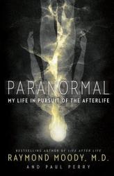 Paranormal: My Life in Pursuit of the Afterlife by Raymond Moody Paperback Book