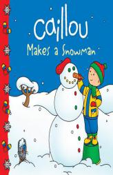 Caillou Makes a Snowman (Clubhouse) by Eric Sevigny Paperback Book