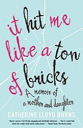 It Hit Me Like a Ton of Bricks: A Memoir of a Mother and Daughter by Catherine Lloyd Burns Paperback Book