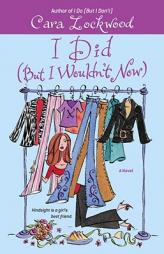 I Did (But I Wouldn't Now) by Cara Lockwood Paperback Book