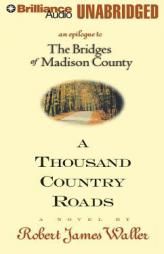 A Thousand Country Roads: An Epilogue to the Bridges of Madison County by Robert James Waller Paperback Book