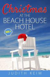 Christmas at The Beach House Hotel (The Beach House Hotel Series) (Volume 4) by Judith Keim Paperback Book