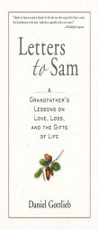 Letters to Sam: A Grandfather's Lessons on Love, Loss, and the Gifts of Life by Daniel Gottlieb Paperback Book