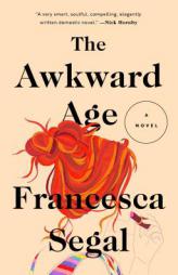 The Awkward Age: A Novel by Francesca Segal Paperback Book