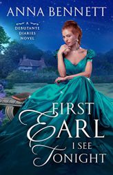 First Earl I See Tonight: A Debutante Diaries Novel by Anna Bennett Paperback Book