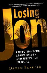 Losing Jon: A Teen's Tragic Death, a Police Cover-Up, a Community's Fight for Justice by David Parrish Paperback Book