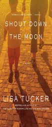 Shout Down the Moon by Lisa Tucker Paperback Book