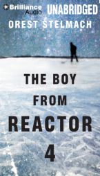 The Boy from Reactor 4 by Orest Stelmach Paperback Book