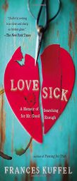 Love Sick: A Memoir of Searching for Mr. Good Enough by Frances Kuffel Paperback Book