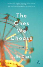 The Ones We Choose by Julie Clark Paperback Book