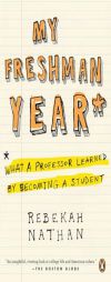 My Freshman Year: What a Professor Learned by Becoming a Student by Rebekah Nathan Paperback Book