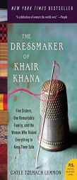 The Dressmaker of Khair Khana: Five Sisters, One Remarkable Family, and the Woman Who Risked Everything to Keep Them Safe by Gayle Tzemach Lemmon Paperback Book