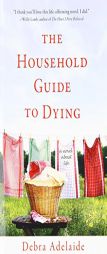 The Household Guide to Dying About Life by Debra Adelaide Paperback Book