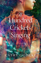 A Hundred Crickets Singing by Cathy Gohlke Paperback Book