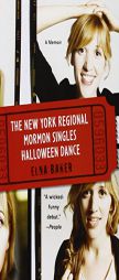 The New York Regional Mormon Singles Halloween Dance: A Memoir by Elna Baker Paperback Book