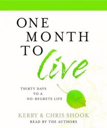 One Month to Live: Thirty Days to a No-Regrets Life by Kerry Shook Paperback Book