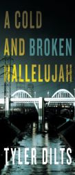 A Cold and Broken Hallelujah by Tyler Dilts Paperback Book