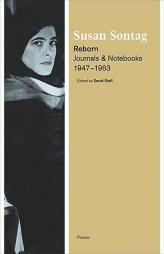 Reborn: Journals and Notebooks, 1947--1963 by Susan Sontag Paperback Book