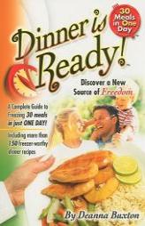 Dinner is Ready - 30 Meals in One Day by Deanna Buxton Paperback Book