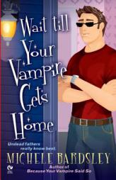 Wait Till Your Vampire Gets Home (Broken Heart, Oklahoma, Book 4) by Michele Bardsley Paperback Book