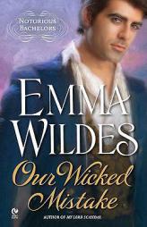 Our Wicked Mistake: Notorious Bachelors by Emma Wildes Paperback Book