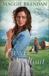 Jewel of His Heart, The (Heart of the West) by Maggie Brendan Paperback Book