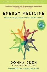 Energy Medicine: Balancing Your Body's Energies for Optimal Health, Joy, and VitalityUpdated and Expanded by David Feinstein Paperback Book