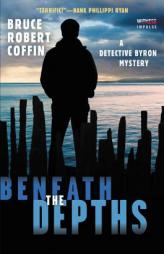 Beneath the Depths: A Detective Byron Mystery (A John Byron Novel) by Bruce Robert Coffin Paperback Book