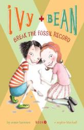 Ivy & Bean Break the Fossil Record (Ivy & Bean, Book 3) by Annie Barrows Paperback Book