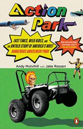 Action Park: Fast Times, Wild Rides, and the Untold Story of America's Most Dangerous Amusement Park by Andy Mulvihill Paperback Book