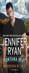 Montana Heat: Protected by Love: A Novella by Jennifer Ryan Paperback Book