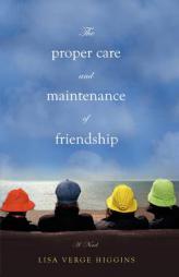 The Proper Care and Maintenance of Friendship by Lisa Verge Higgins Paperback Book