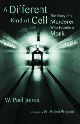 A Different Kind of Cell: The Story of a Murderer Who Became a Monk by W. Paul Jones Paperback Book