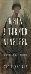 When I Turned Nineteen: A Vietnam War Memoir by Glyn Haynie Paperback Book