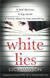 White Lies: A gripping psychological thriller with an absolutely brilliant twist by Lucy Dawson Paperback Book