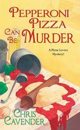 Pepperoni Pizza Can Be Murder (Pizza Lover's Mysteries) by Chris Cavender Paperback Book