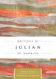 Writings of Julian of Norwich (Upper Room Spiritual Classics) (Upper Room Spritual Classics) by Julian of Norwich Paperback Book