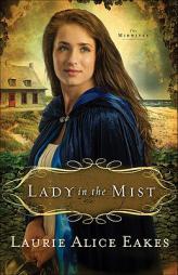 Lady in the Mist (The Midwives) by Laurie Alice Eakes Paperback Book