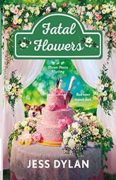 Fatal Flowers: A Flower House Mystery (Flower House series, 3) by Jess Dylan Paperback Book