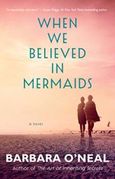 When We Believed in Mermaids by Barbara O'Neal Paperback Book