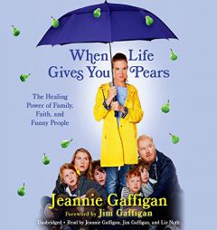 When Life Gives You Pears: The Healing Power of Family, Faith, and Funny People by Jeannie Gaffigan Paperback Book