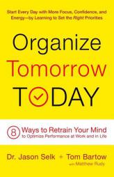 Organize Tomorrow Today: 8 Ways to Retrain Your Mind to Optimize Performance at Work and in Life by Jason Selk Paperback Book