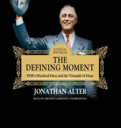 The Defining Moment: FDR's Hundred Days and the Triumph of Hope by Jonathan Alter Paperback Book